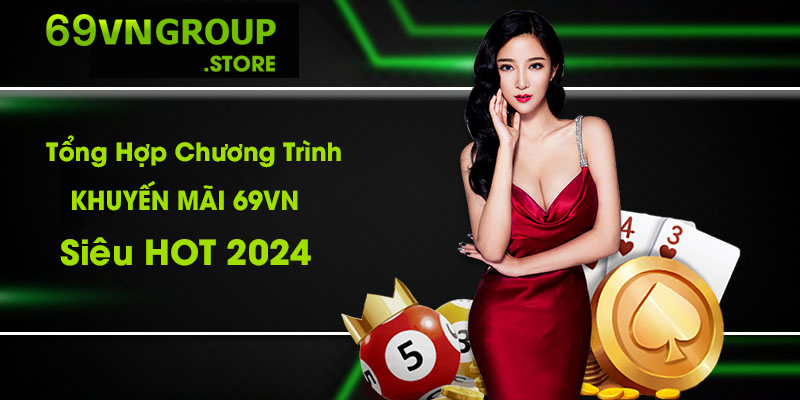 Tổng Hợp Chương Trình Khuyến Mãi 69VN Siêu Hot 2024