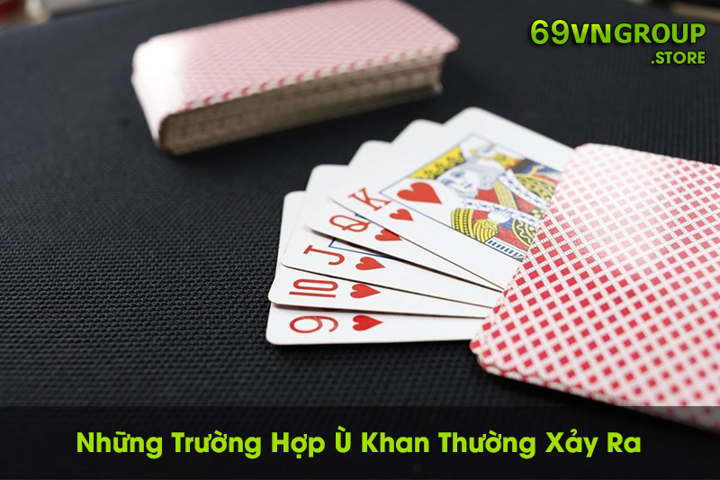 Những trường hợp hay gặp trong ván bài có ù khan