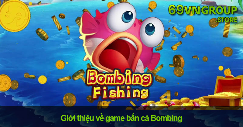 Bắn cá Bombing tại 69VNGroup