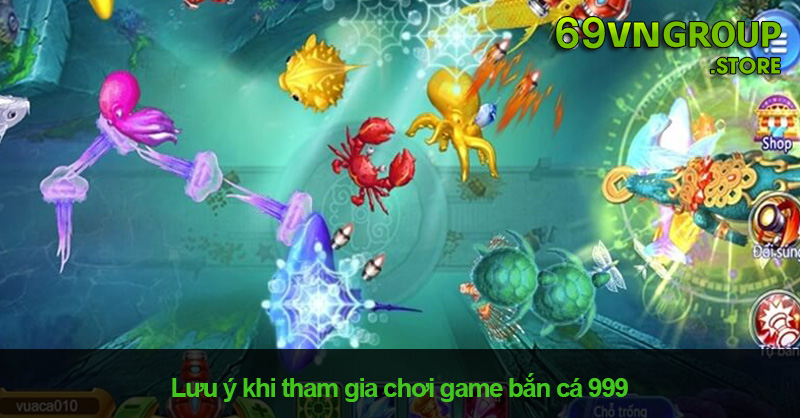 Lưu ý khi tham gia chơi game bắn cá 999