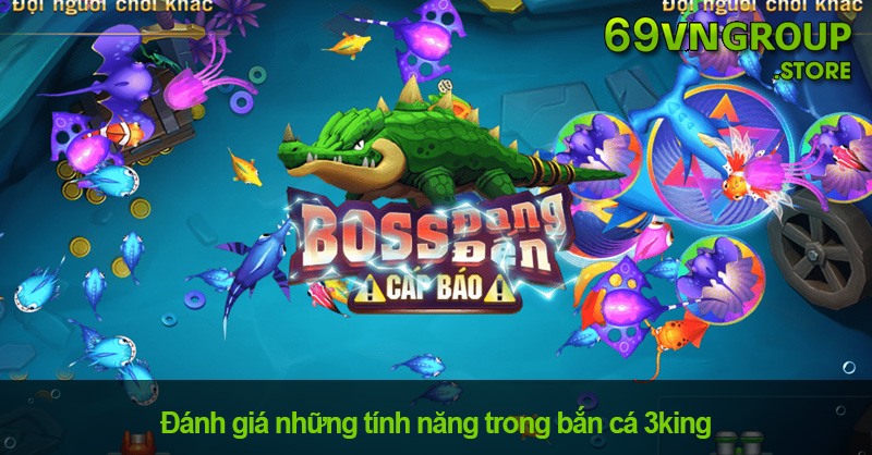 Tính năng nổi bật trong game bắn cá 3King